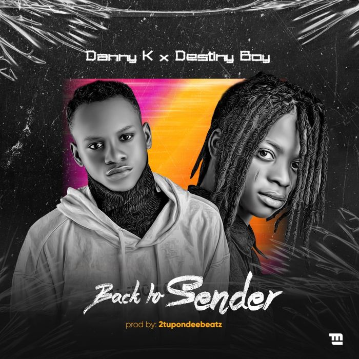 Danny K Ft. Destiny Boy – Back To Sender