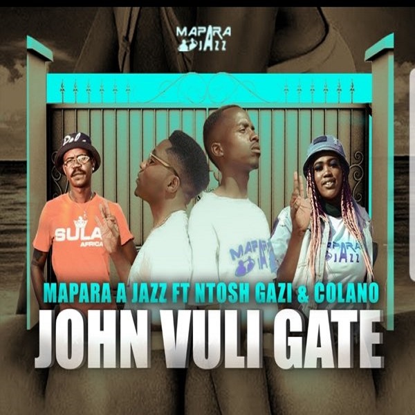 Mapara A Jazz ft. Ntosh Gazi, Calona – John Vuli Gate