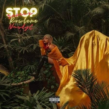 Rowlene ft Nasty C – Stop (Remix)