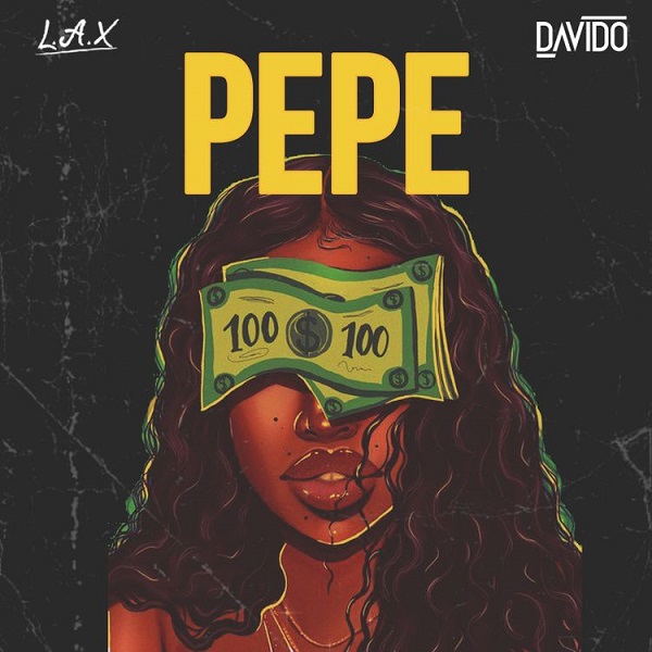 L A X ft Davido – PEPE